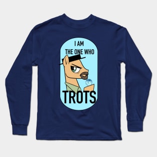 I am the one who trots Long Sleeve T-Shirt